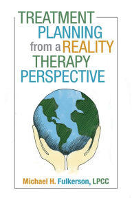Title: Treatment Planning from a Reality Therapy Perspective, Author: Michael H. Fulkerson