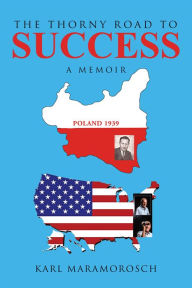 Title: The Thorny Road to Success: A Memoir, Author: Karl Maramorosch