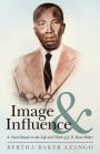 Image and Influence: A Novel Based on the Life and Work of J. D. Kwee Baker