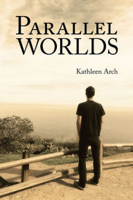 Title: Parallel Worlds: A Mother's Journey through a Son's Addiction, Author: Kathleen Arch
