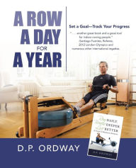 Title: A Row a Day for a Year: Set a Goal-Track Your Progress, Author: D P Ordway