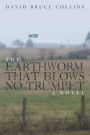 The Earthworm That Blows No Trumpet: A Novel