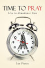 Time to Pray: Live in Abundance Now
