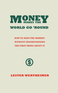Title: Money Makes the World Go 'Round, Author: Lester Wertheimer