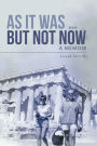 As It Was ... but Not Now: A Memoir