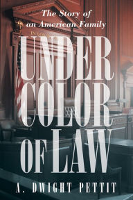 Title: Under Color of Law, Author: A. Dwight Pettit