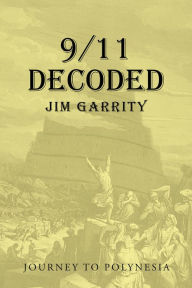 Title: 9/11 Decoded: Journey to Polynesia, Author: Jim Garrity