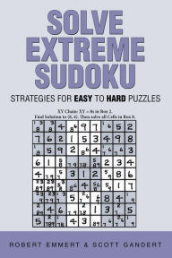 Title: Solve Extreme Sudoku: Strategies for Easy to Hard Puzzles, Author: Robert Emmert