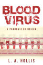 Blood Virus: A Pandemic by Design