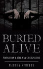 Buried Alive: Poems from a Dead Man'S Perspective