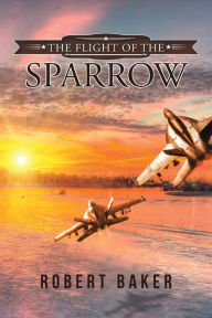 Title: The Flight of the Sparrow, Author: Robert Baker