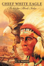 Chief White Eagle: The last free Abnaki Indian