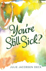 Title: You're Still Sick?, Author: Julie Jacobsen Deck