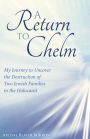 A Return to Chelm: My Journey to Uncover the Destruction of Two Jewish Families in the Holocaust