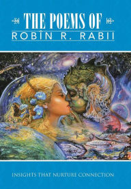 Title: The Poems of Robin R. Rabii: Insights That Nurture Connection, Author: Robin R Rabii