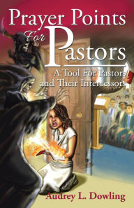 Title: Prayer Points for Pastors: A Tool for Pastors and Their Intercessors, Author: Audrey L. Dowling