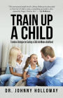 Train Up a Child: Timeless Strategies for Guiding a Child into Mature Adulthood
