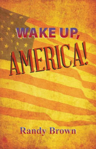 Title: Wake Up, America!, Author: Randy Brown