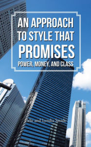 Title: An Approach to Style That Promises Power, Money, and Class, Author: Palle Smidt