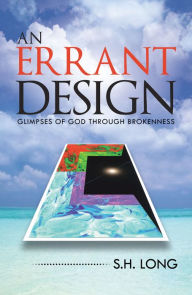 Title: An Errant Design: Glimpses of God Through Brokenness, Author: S.H. Long