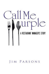 Title: Call Me Purple: A Restaurant Manager's Story, Author: Jim Parsons