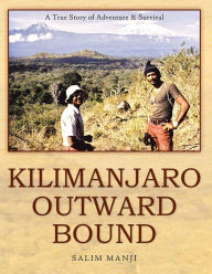 Title: Kilimanjaro Outward Bound: A True Story of Adventure & Survival, Author: Salim Manji