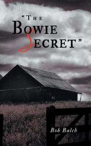 Title: The Bowie Secret, Author: Bob Balch
