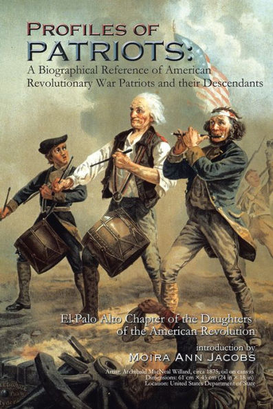 Profiles of Patriots: A Biographical Reference of American Revolutionary War Patriots and their Descendants: El Palo Alto Chapter of the Daughters of the American Revolution