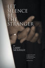 LET SILENCE BE THE STRANGER