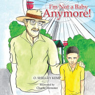 Title: I'm Not a Baby Anymore!, Author: O. Shelley Kemp