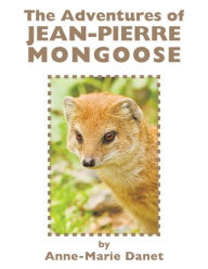 Title: The Adventures of Jean-Pierre Mongoose, Author: Anne-Marie Danet