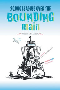 Title: 20,000 LEAGUES OVER THE BOUNDING main: THE LOG OF A SAILOR, Author: Arthur Merrill Brown III