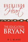 UNCHAINED HEART: THE EDUCATION OF BRYAN