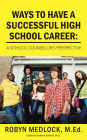 Ways To Have A Successful High School Career:: A School Counselor's Perspective