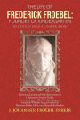 The Life of Frederick Froebel: Founder of Kindergarten by Denton Jacques Snider (1900): Edited and Annotated with Illustrations by J (Johannes) Froeb