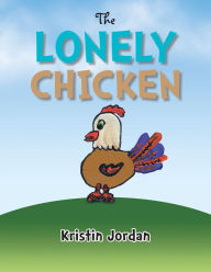 Title: The Lonely Chicken, Author: Kristin Jordan