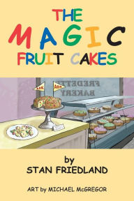 Title: The Magic Fruitcakes, Author: Stan Friedland