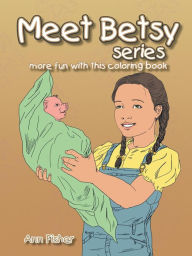 Title: Meet Betsy series: more fun with this coloring book, Author: Ann Fisher