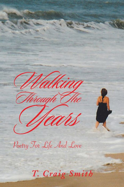 Walking Through The Years: Poetry For Life And Love