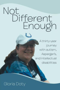 Not Different Enough: A thirty-year journey with autism, Asperger's, and intellectual disabilities