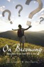 On Becoming: How Did I Grow Into Who I Am?