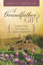 A GRANDFATHER'S GIFT: PAPAW'S LIFE AND TIMES IN RURAL MISSISSIPPI