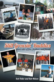 Title: Still Grousin' Buddies: More Tales of Fins, Feathers, and Friends, Author: Bob Feller