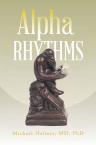 Title: Alpha Rhythms, Author: Michael Holmes MD Phd