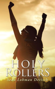 Title: Holy Rollers, Author: Sean Lohman Detisch