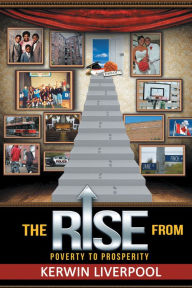 Title: The Rise from Poverty to Prosperity, Author: Kerwin Liverpool