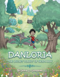 Title: Danloria: The Secret Forest of Germania, Author: Gloria D Gonsalves