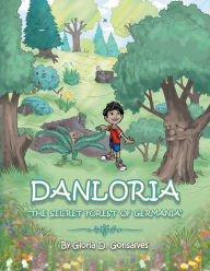 Title: Danloria: The Secret Forest of Germania, Author: Gloria D. Gonsalves