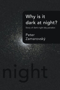 Title: Why is it dark at night?: Story of dark night sky paradox, Author: Peter Zamarovský