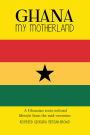 Ghana My Motherland: A Ghanaian Socio-Cultural Lifestyle from the Mid -Seventies